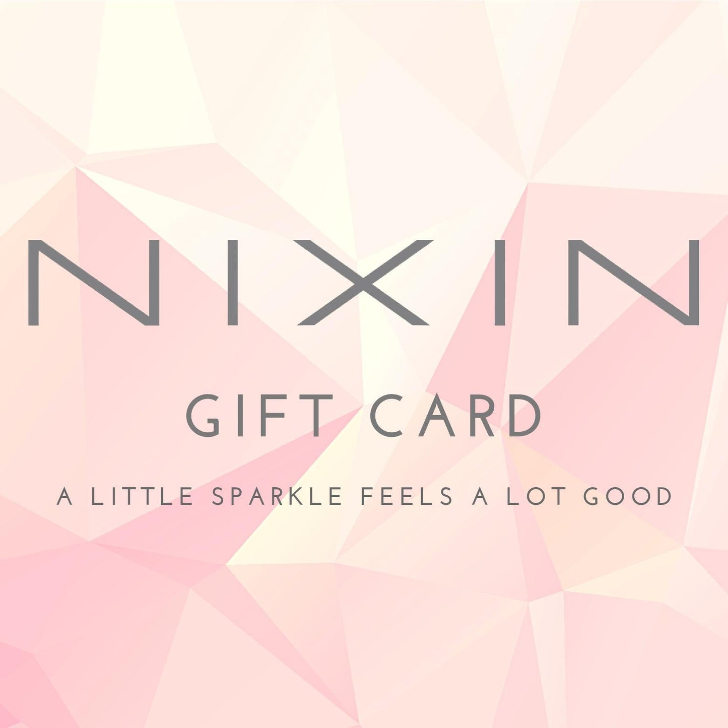 NIXIN Jewelry Gift Card with a color branded pale pink geometric graphic background and grey writing on top. Gift card is available in various denominations.